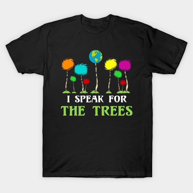 I Speak For The Trees Cute Earth Day T-Shirt by danielsho90